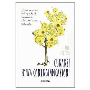 Curarsi senza controindicazioni - Come curarsi utilizzando il subconscio e la medicina naturale   [Corradi - Nuova Ipsa]