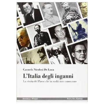 L’Italia degli inganni - La storia del Paese che in molti non conoscono    [Nicolosi - Nuova Ipsa]