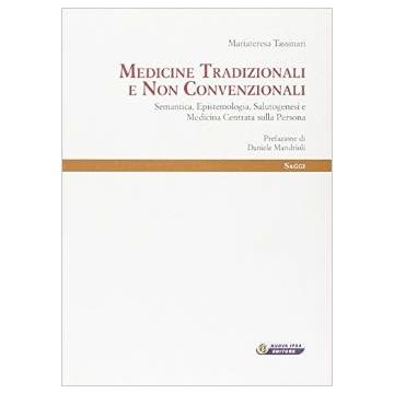 Medicine tradizionali e non convenzionali - Semantica, Epistemologia, Salutogenesi e Medicina Centrata sulla Persona   [Tassinari - Nuova Ipsa]