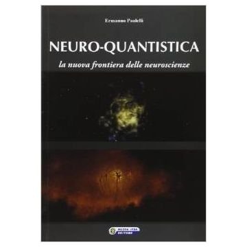 NEURO-QUANTISTICA - La nuova frontiera delle neuroscienze    [Paolelli - Nuova Ipsa]