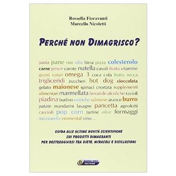 Perchè non dimagrisco? - Guida alle ultime novitá scientifiche sui prodotti dimagranti per destreggiarsi tra diete, miracoli e disillusioni    [Fiovaranti - Nuova Ipsa]
