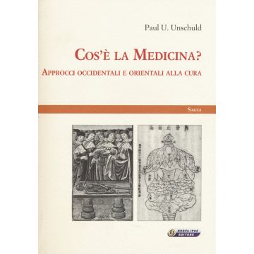 Cos’è la medicina? Approcci occidentali e orientali alla cura   Unschuld Paul U.  Nuova Ipsa  9788876765841