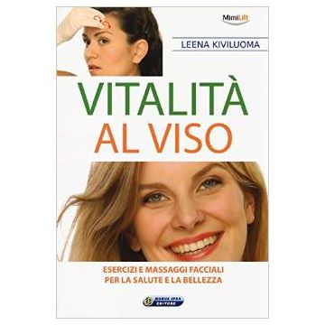 Vitalità al viso - Esercizi e massaggi facciali per la salute e la bellezza       [Kiviluoma - Nuova Ipsa]