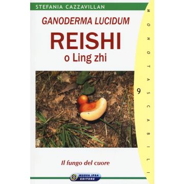 Ganoderma Lucidum Reishi o Ling zhi. Il fungo del cuore  Cazzavillan Stefania  Nuova Ipsa  9788876765940