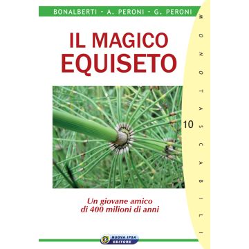 Il magico equiseto. Un giovane amico di 400 milioni di anni  Peroni Gabriele; Peroni Adalberto; Bonalberti Cleonice  Nuova Ipsa  9788876766251