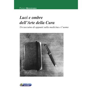 Luci e ombre dell’Arte della cura. Un taccuino di appunti sulla medicina e l’uomo  Montenero Paolo  Nuova Ipsa  9788876766497