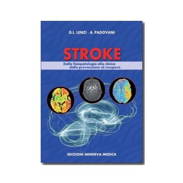 Stroke - Dalla fisiopatologia alla clinca, dalla prevenzione al recupero Lenzi G.L.; Padovani A. Minerva Medica 