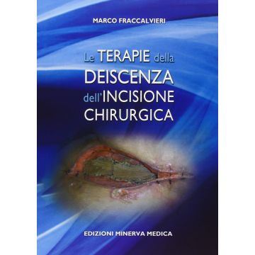 Le terapie della deiscenza dell'incisione chirurgica  Fraccalvieri Marco  Minerva Medica  9788877118325