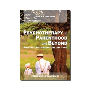 Psychotherapy in parenthood and beyond. Personal enrichment in our lives  Kirkcaldy Bruce  Minerva Medica  9788877118578