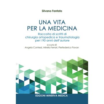 Una vita per la medicina. Raccolta di scritti di chirurgia ortopedica e traumatologia per i 90 anni dell'autore