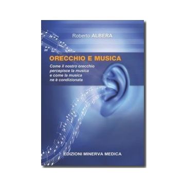 Orecchio e musica - Come il nostro orecchio percepisce la musica e come la musica ne è condizionata