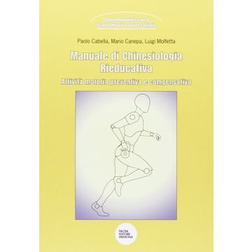 Manuale di Chinesiologia Rieducativa. Attività motoria preventiva e compensativa  Cabella Paolo; Canepa Mario; Molfetta Luigi  Pacini Editore  9788877819178