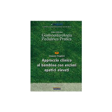 Approccio clinico al bambino con enzimi epatici elevati  Maggiore Giuseppe  Pacini Editore  9788877819826