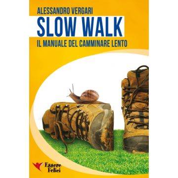 Slow Walk. Il Manuale del Camminare Lento  Vergari Alessandro  Essere Felici  9788878692541