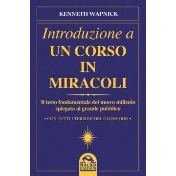 Introduzione a Un Corso in Miracoli. Il testo fondamentale del nuovo millennio spiegato al grande pubblico  Wapnick Kenneth  Macro Edizioni  9788878694309