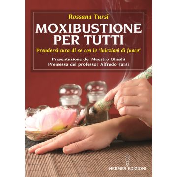 Moxibustione per tutti. Prendersi cura di sé con le iniezioni di fuoco