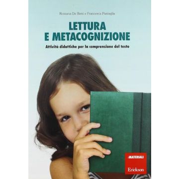 Lettura e metacognizione. Attività didattiche per la comprensione del testo (De Beni Rossana; Pazzaglia Francesca - Erickson)