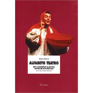 Alfabeto teatro. Idee e materiali per un percorso teatrale dai tre ai dieci anni