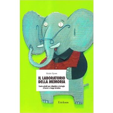 Il laboratorio della memoria. Cento giochi per stimolare strategie a breve e lungo termine