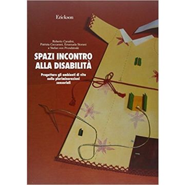 Spazi incontro alla disabilità - Progettare gli ambienti di vita nelle pluriminorazioni sensoriali [Canalini - Centro Studi Erickson]