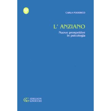 L' anziano. Nuove prospettive in psicologia (Poderico Carla - Idelson Gnocchi)