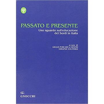 Passato e presente. Uno sguardo sull'educazione dei sordi in Italia (Volterra Virginia, Porcari Li Destri Giulia - Idelson Gnocchi)