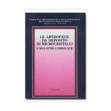 Le artropatie da deposito di microcristalli e malattie correlate