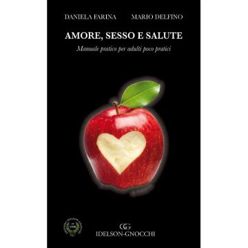 Amore, sesso e salute. Manuale pratico per adulti poco pratici  Farina Daniela; Delfino Mario  Idelson - Gnocchi  9788879476157