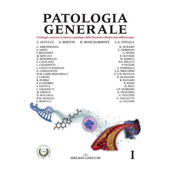 Patologia Generale Vol. 1. Eziologia, reazioni al danno e patologia delle funzioni cellulari non differenziate.