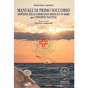 Manuale di Primo Soccorso. Gestione delle emergenze mediche in mare per il diporto [Amenta Francesco - Idelson Gnocchi]