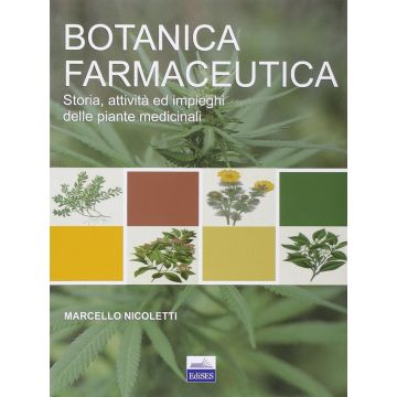Botanica Farmaceutica. Storia, attività ed impieghi delle piante medicinali