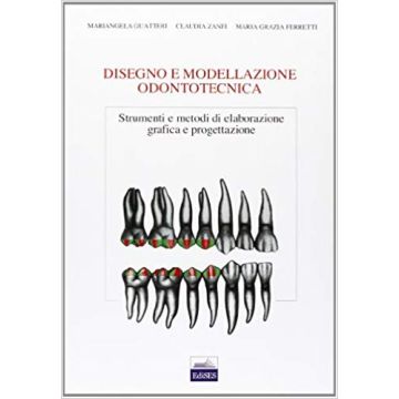 Disegno e modellazione odontotecnica. Strumenti e metodi di elaborazione grafica e progettazione