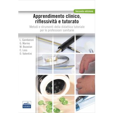 Apprendimento clinico, riflessività e tutorato - Metodi e strumenti della didattica tutoriale per le professioni sanitarie   [Gamberoni - Edises]