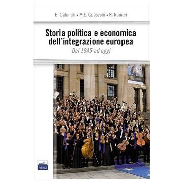 Storia dell'integrazione politica ed economica dell'Europa - Dal 1945 ad oggi    [Calandri - Edises]