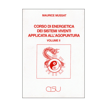 Corso di Energetica dei Sistemi Viventi applicata all'Agopuntura. Vol. 2