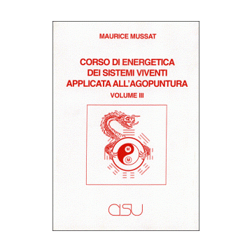 Corso di Energetica dei Sistemi Viventi applicata all'Agopuntura. Vol. 3