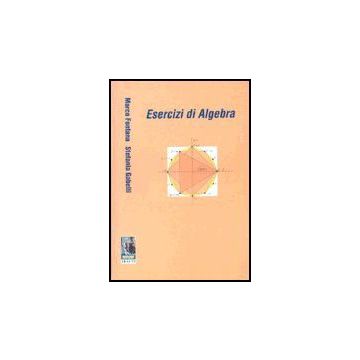 Esercizi Di Algebra - Fontana Marco; Gabelli Stefania - Aracne - 9788879990233