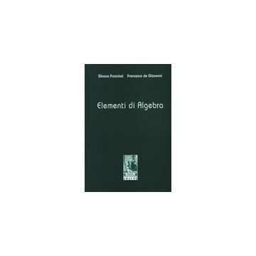 Elementi Di Algebra - Franciosi Silvana; De Giovanni Francesco - Aracne - 9788879990240