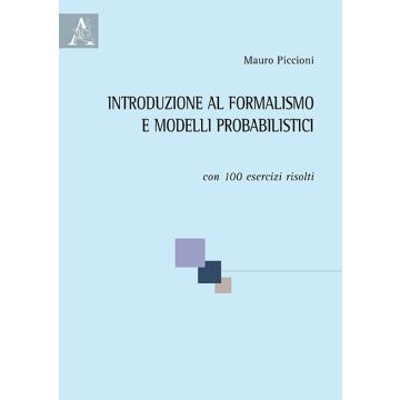 Introduzione Al Formalismo E Ai Modelli Probabilistici. Con 100 Esercizi Risolti - Piccioni Mauro - Aracne - 9788879990288