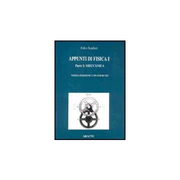 Appunti Di Fisica 1. Parte I: Meccanica. Parte Ii: Elasticita', Fluidi, Onde,  Termodinamica. - Scudieri Folco - Aracne - 9788879990295
