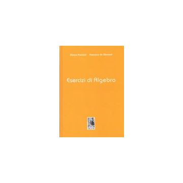 Esercizi Di Algebra - Franciosi Silvana; De Giovanni Francesco - Aracne - 9788879990677