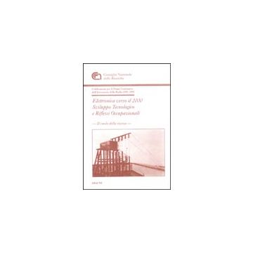Elettronica Verso Il 2000, Sviluppo Tecnologico E Riflessi Occupazionali.  Celebrazioni Per Il 1º Centenario Dell'invenzione Della Radio 1895-1995 - Cnr  - Aracne - 9788879990813