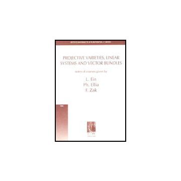 Projective Varietes, Linear Systems And Vector Bundles - Ein Lawrence; Ellia Philippe; Zak Fedor L. - Aracne - 9788879991018