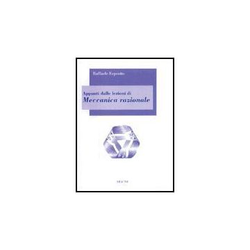 Appunti Dalle Lezioni Di Meccanica Razionale - Esposito Raffaele - Aracne - 9788879991216