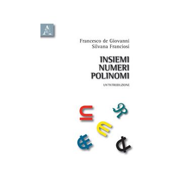 Insiemi, Numeri, Polinomi: Un'introduzione - Franciosi Silvana; De Giovanni Francesco - Aracne - 9788879991322