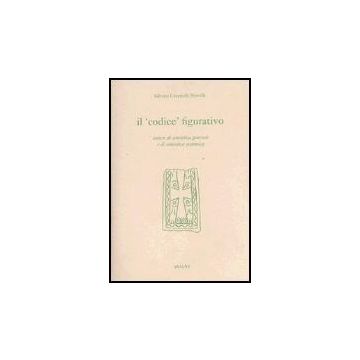 Il Codice Figurativo. Letture Di Semiotica Generale E Di Semiotica Sistemica  - Casartelli Novelli Silvana - Aracne - 9788879991476