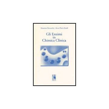 Gli Enzimi In Chimica Clinica  - Carunchio Vincenzo; Girelli Anna M. - Aracne - 9788879991735
