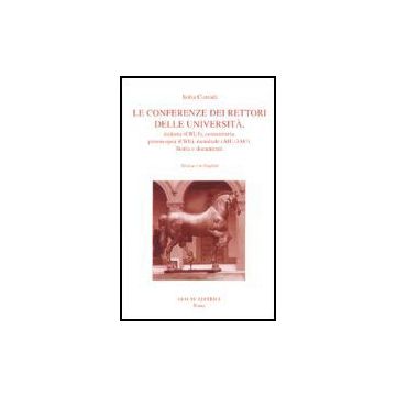 Le Conferenze Dei Rettori Delle Universita', Italiana, Comunitaria, Paneuropea,  Mondiale. Storia E Documenti  - Corradi Sofia - Aracne - 9788879992169