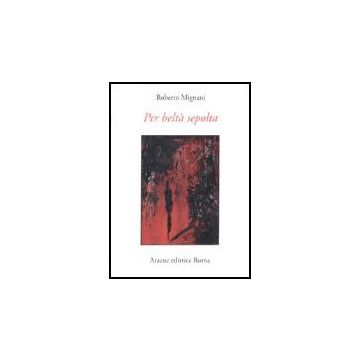 Per Belta' Sepolta - Mignani Roberto - Aracne - 9788879992398