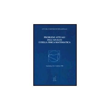 Problemi Attuali Dell'analisi E Della Fisica Matematica. Atti Del 2º Simposio  Internazionale (taormina, 15-18 Ottobre 1998) - Ricci P. E.  - Aracne - 9788879992640